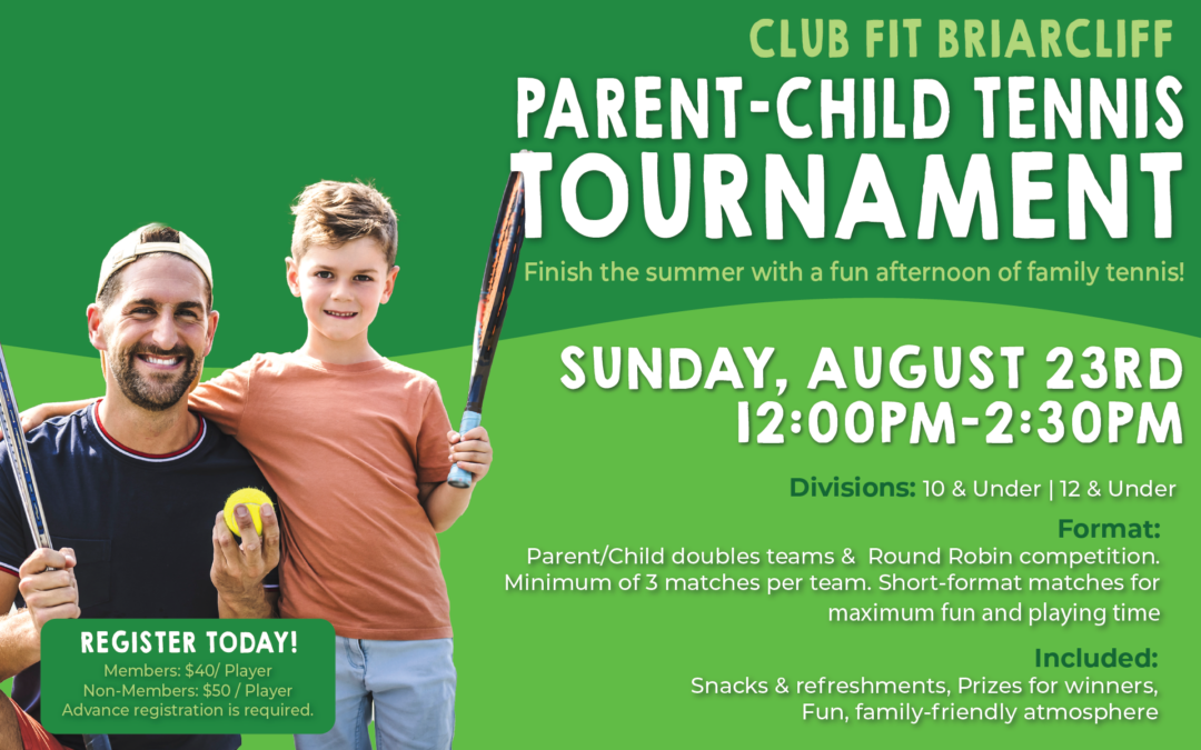 Promotional graphic for Club Fit Briarcliff's Parent-Child Tennis Tournament featuring a smiling parent and child holding tennis racquets and a tennis ball. The event takes place on Sunday, August 23, from 12:00 PM–2:30 PM. Divisions include 10 & Under and 12 & Under. The tournament features parent/child doubles teams in a round-robin format with a minimum of three matches per team. Snacks, refreshments, prizes for winners, and a family-friendly atmosphere are included. Registration is $40 for members and $50 for non-members, with advance registration required.