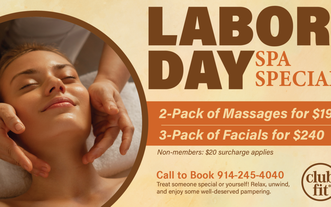 Labor Day Spa Special at Club Fit Jefferson Valley featuring a 2-pack of massages for $190 and a 3-pack of facials for $240. Non-members pay a $20 surcharge. Call 914-245-4040 to book.