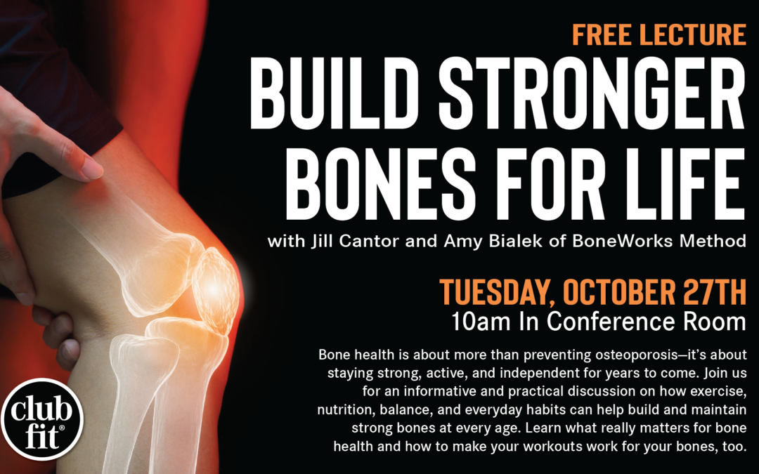 Build Stronger Bones for Life free lecture with Jill Cantor and Amy Bialek of BoneWorks Method on Tuesday, October 27 at 10 AM in the Conference Room. Learn how exercise, nutrition, balance, and healthy habits can support lifelong bone health.