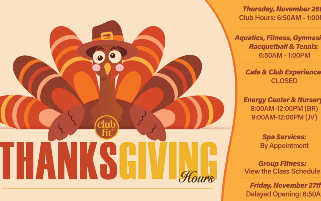 Club Fit Thanksgiving holiday hours for Thursday, November 26, including modified hours for club facilities, Energy Center and Nursery, Café, Club Experience, Group Fitness, and Spa Services, plus a delayed opening on Friday, November 27.